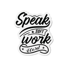 Load image into Gallery viewer, "Speak Soft Work Hard" Die-Cut Magnet By VTown Designs