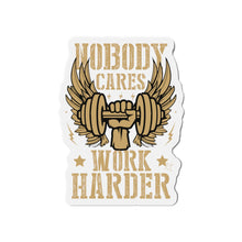 Load image into Gallery viewer, "Nobody Cares Work Harder" Die-Cut Magnet By VTown Designs