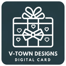 Load image into Gallery viewer, V-Town Designs Exclusive Digital Gift Card - The Perfect Present for Every Occasion