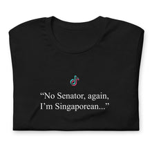 Load image into Gallery viewer, ‘No, Senator, Again, I’m Singaporean.’ Bold Statement Tee – 100% Cotton