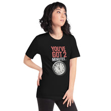 Load image into Gallery viewer, "You've Got Two Minutes" Unisex T-Shirt – A Conservative Classic