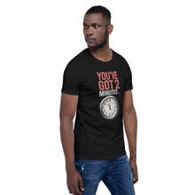 Load image into Gallery viewer, "You've Got Two Minutes" Unisex T-Shirt – A Conservative Classic