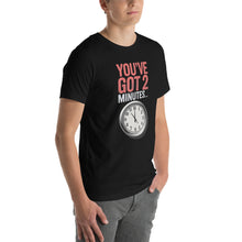 Load image into Gallery viewer, "You've Got Two Minutes" Unisex T-Shirt – A Conservative Classic