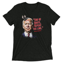 Load image into Gallery viewer, End of Quote, Repeat the line T-Shirt for Fans of Things Biden Said Wrinkled Mockup 1