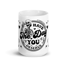 Load image into Gallery viewer, Sturdy &amp; Glossy 15 oz Ceramic Mug featuring &#39;Have The Day You Deserve Skeleton Humor&#39; (FRONT)
