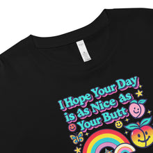 Load image into Gallery viewer, "I Hope Your Day is as Nice as Your Butt" Crop Top – Soft Cotton, Fun Fit