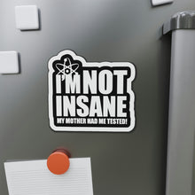 Load image into Gallery viewer, I'm Not Insane My Mother Had Me Tested 5x5 Large Magnet for fans of The Big Bang Theory TV Show in the Office