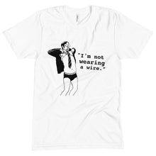 Load image into Gallery viewer, "I'm not wearing a wire." Unisex Crew Neck Tee