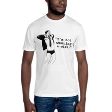 Load image into Gallery viewer, "I'm not wearing a wire." Unisex Crew Neck Tee