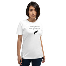 Load image into Gallery viewer, "Did anyone else hear gunshots?" - Short-Sleeve Unisex T-Shirt