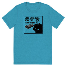 Load image into Gallery viewer, Well, Well, Well -- How the turntables....Soft Tee (2022)