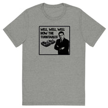 Load image into Gallery viewer, Well, Well, Well -- How the turntables....Soft Tee (2022)