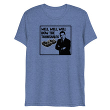 Load image into Gallery viewer, Well, Well, Well -- How the turntables....Soft Tee (2022)