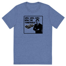 Load image into Gallery viewer, Well, Well, Well -- How the turntables....Soft Tee (2022)