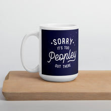 Load image into Gallery viewer, Sorry, its too peopley out there Mug by Vtown Designs (2022)