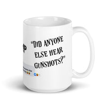 Load image into Gallery viewer, &quot;Did Anyone Else Hear Gunshots?&quot; - The JJ Hunt Edition - White glossy mug
