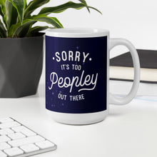 Load image into Gallery viewer, Sorry, its too peopley out there Mug by Vtown Designs (2022)