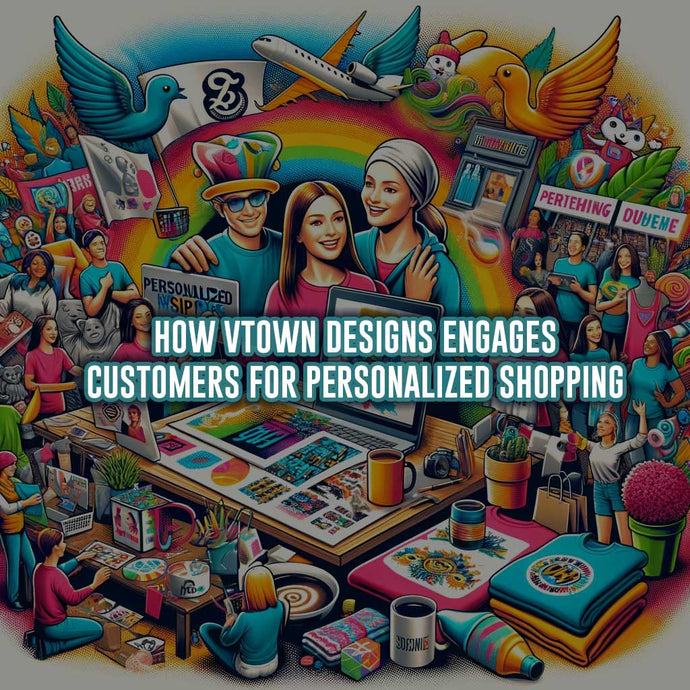 How VTown Designs Engages Customers for Personalized Shopping