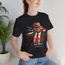 Load image into Gallery viewer, Trump 2024 No More Bullshit Tee – Command Attention with Bold Unisex Comfort
