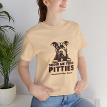 Load image into Gallery viewer, Show Me Your Pitties American Pit Bull Terrier Unisex Tee
