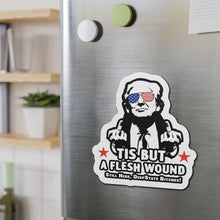 Load image into Gallery viewer, Large Die-Cut Magnet: Tis But A Flesh Wound Trump
