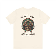 Load image into Gallery viewer, Don&#39;t Just Wear a Tee, Make a Statement: &#39;Do Not Trust the Pilgrims&#39; Tee 
