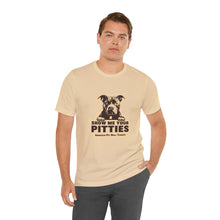 Load image into Gallery viewer, Show Me Your Pitties American Pit Bull Terrier Unisex Tee
