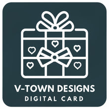 Load image into Gallery viewer, V-Town Designs Exclusive Digital Gift Card - The Perfect Present for Every Occasion
