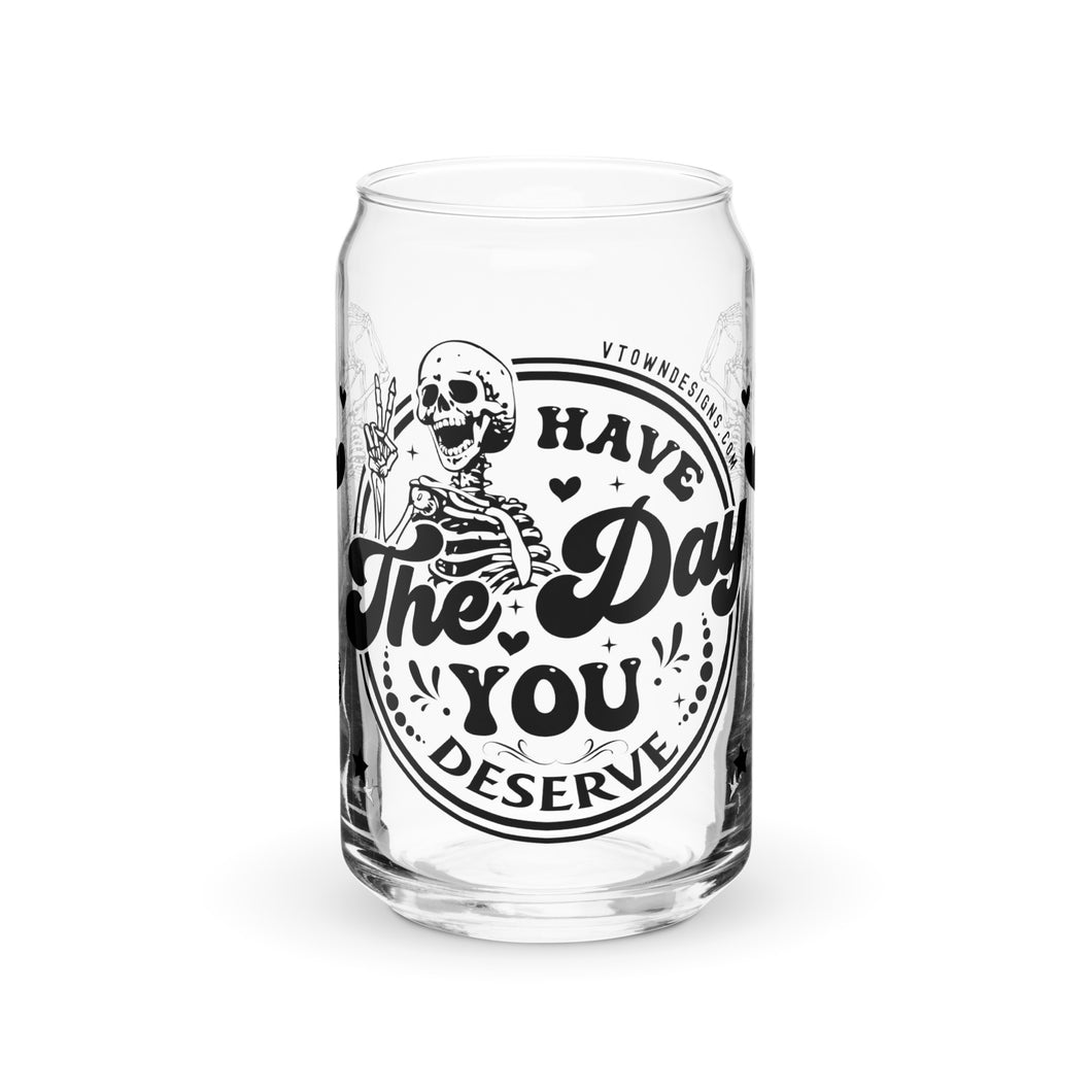 Have The Day You Deserve Skeleton Humor 16 oz Can-shaped Glass (FRONT)