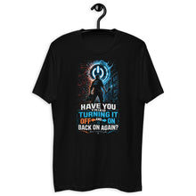 Load image into Gallery viewer, Have You Tried Turning It Off and On Again IT T-Shirt
