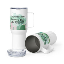 Load image into Gallery viewer, &quot;Buy Me Plants &amp; Tell Me You Don&#39;t Trust The Government&quot; Travel mug with a handle
