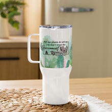 Load image into Gallery viewer, &quot;Buy Me Plants &amp; Tell Me You Don&#39;t Trust The Government&quot; Travel mug with a handle
