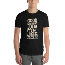 Load image into Gallery viewer, Good Morning, Julia T-Shirt – Full Video Transcript &amp; Joe Design
