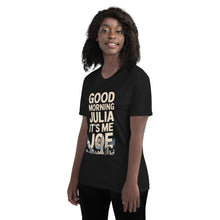 Load image into Gallery viewer, Good Morning, Julia T-Shirt – Full Video Transcript &amp; Joe Design
