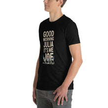 Load image into Gallery viewer, Good Morning, Julia T-Shirt – Full Video Transcript &amp; Joe Design
