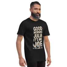 Load image into Gallery viewer, Good Morning, Julia T-Shirt – Full Video Transcript &amp; Joe Design
