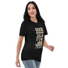 Load image into Gallery viewer, Good Morning, Julia T-Shirt – Full Video Transcript &amp; Joe Design
