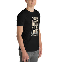 Load image into Gallery viewer, Good Morning, Julia T-Shirt – Full Video Transcript &amp; Joe Design
