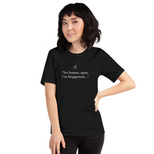 Load image into Gallery viewer, ‘No, Senator, Again, I’m Singaporean.’ Bold Statement Tee – 100% Cotton
