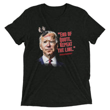 Load image into Gallery viewer, End of Quote, Repeat the line T-Shirt for Fans of Things Biden Said Wrinkled Mockup 1
