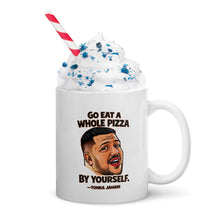 Load image into Gallery viewer, Go Eat a Whole Pizza Tonka Jahari Mug | Impractical Jokers
