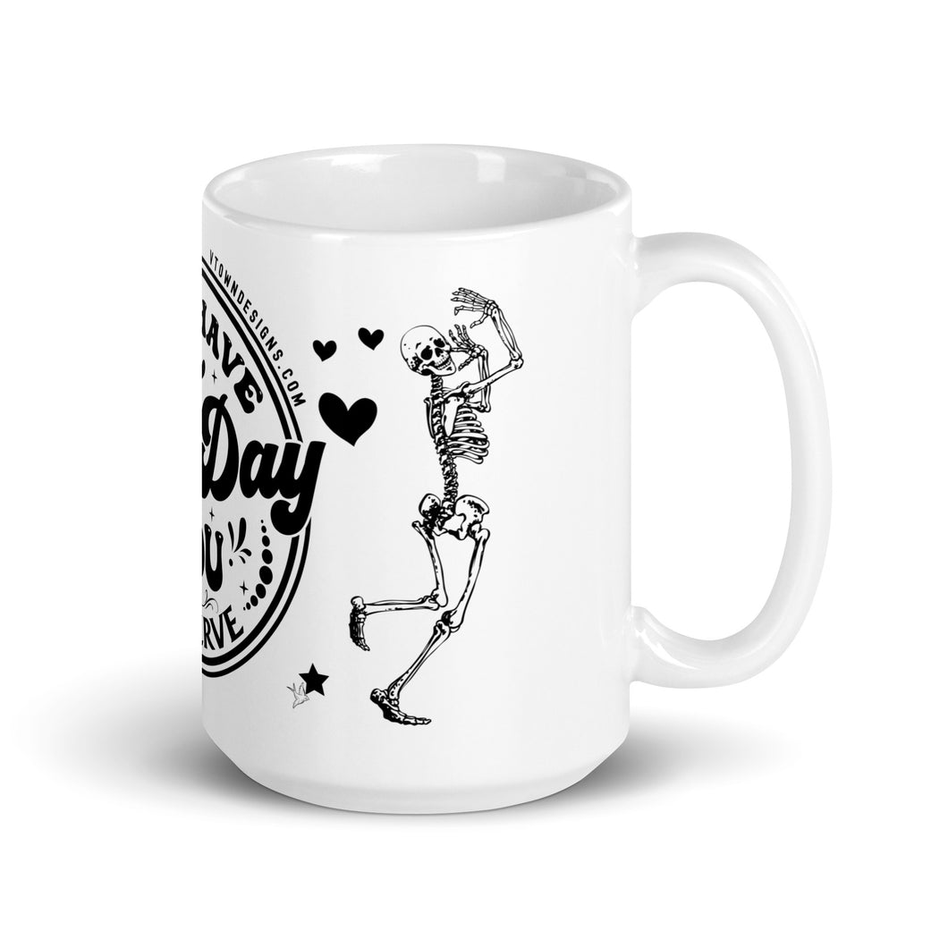 Sturdy & Glossy 15 oz Ceramic Mug featuring 'Have The Day You Deserve Skeleton Humor' (RIGHT)