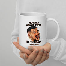 Load image into Gallery viewer, Go Eat a Whole Pizza Tonka Jahari Mug | Impractical Jokers
