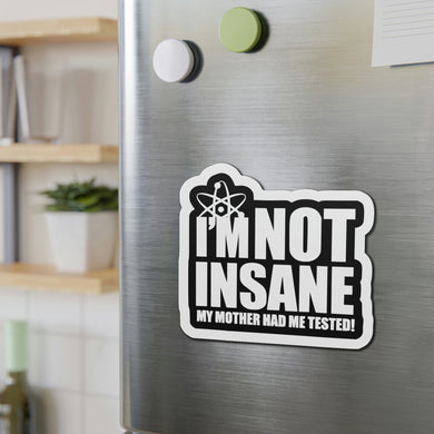 I'm Not Insane My Mother Had Me Tested 5x5 Large Magnet for fans of The Big Bang Theory TV Show on Metal Fridge
